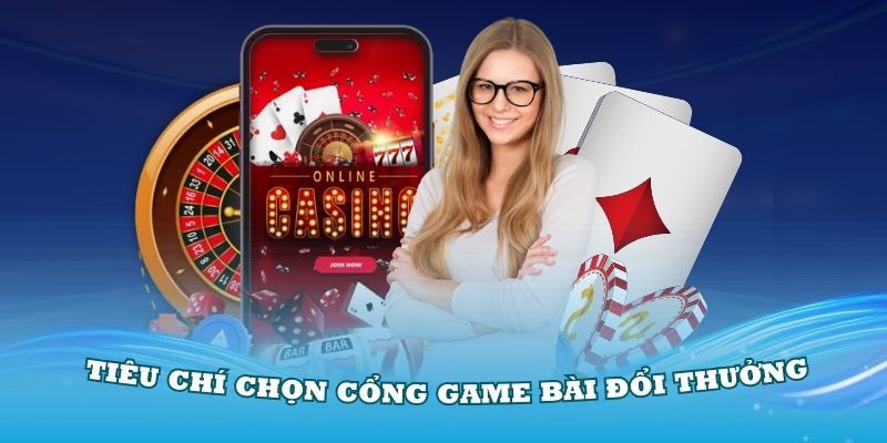 tieu-chi-chon-cong-game-bai-doi-thuong