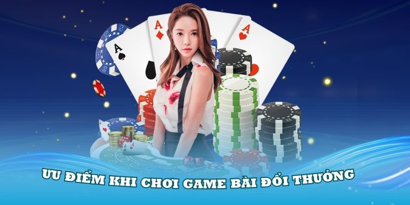 uu-diem-khi-choi-game-bai-doi-thuong